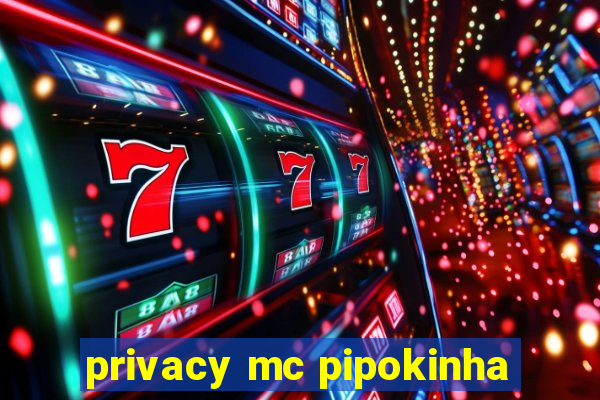 privacy mc pipokinha